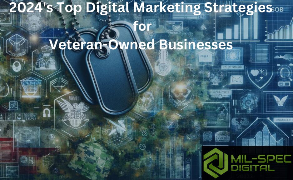 2024's Top Digital Marketing Strategies for Veteran-Owned Businesses: Staying Ahead of the Curve by Mil-Spec Digital