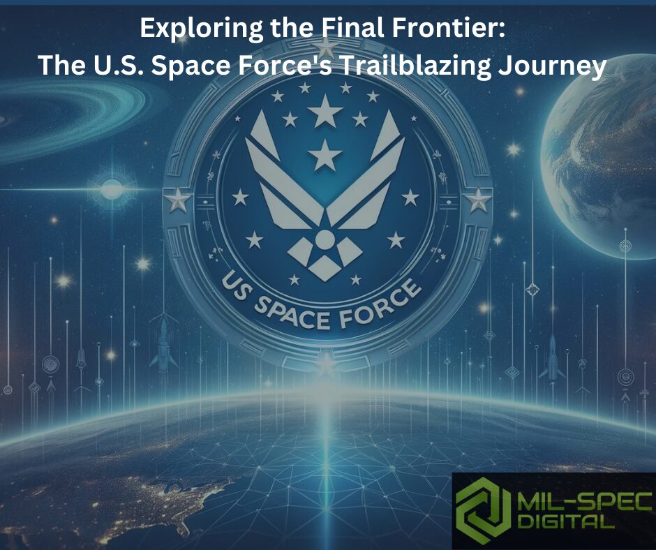 Exploring the Final Frontier: The U.S. Space Force's Trailblazing Journey by Mil-Spec Digital