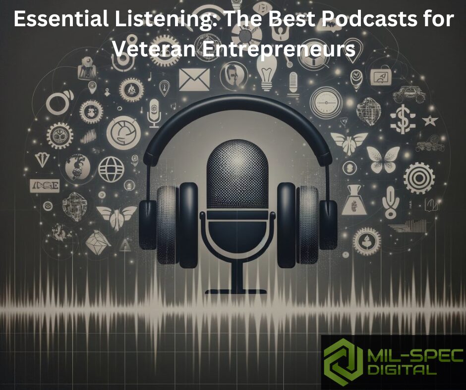 Essential Listening- The Best Podcasts for Veteran Entrepreneurs by Mil-Spec Digital